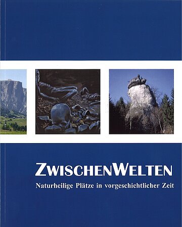 ZwischenWelten. Naturheilige Plätze in vorgeschichtlicher Zeit